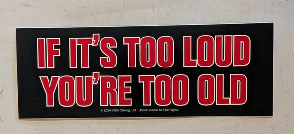KISS ANIMALIZE If It's Too Loud, You're Too Old Bumper Sticker KISSOnline Exclusive New Sealed